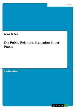 Kartonierter Einband Die Public Relations Evaluation in der Praxis von Anna Zoltan