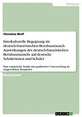 E-Book (pdf) Interkulturelle Begegnung im deutsch-französischen Berufsaustausch. Auswirkungen des deutsch-französischen Berufsaustauschs auf deutsche Schülerinnen und Schüler von Christine Wolf