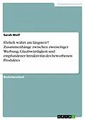 E-Book (pdf) Ehrlich währt am längsten?! Zusammenhänge zwischen zweiseitiger Werbung, Glaubwürdigkeit und empfundener Attraktivität des beworbenen Produktes von Sarah Wolf