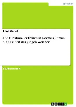 E-Book (pdf) Die Funktion der Tränen in Goethes Roman "Die Leiden des jungen Werther" von Lena Gabel