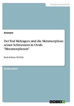 Kartonierter Einband Der Tod Meleagers und die Metamorphose seiner Schwestern in Ovids "Metamorphosen" von Anonym