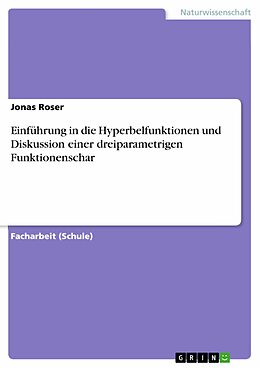 E-Book (pdf) Einführung in die Hyperbelfunktionen und Diskussion einer dreiparametrigen Funktionenschar von Jonas Roser