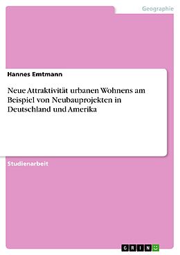 E-Book (pdf) Neue Attraktivität urbanen Wohnens am Beispiel von Neubauprojekten in Deutschland und Amerika von Hannes Emtmann