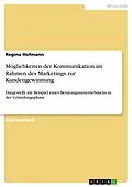 E-Book (pdf) Möglichkeiten der Kommunikation im Rahmen des Marketings zur Kundengewinnung von Regina Hofmann