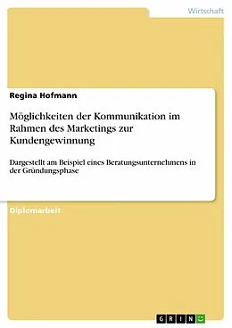 E-Book (pdf) Möglichkeiten der Kommunikation im Rahmen des Marketings zur Kundengewinnung von Regina Hofmann