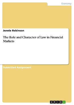 E-Book (pdf) The Role and Character of Law in Financial Markets von Jennie Robinson