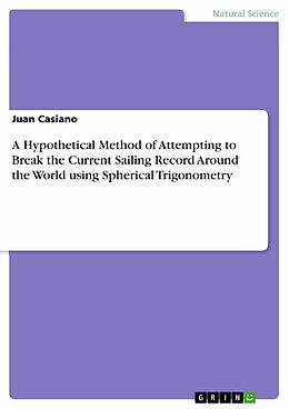 eBook (pdf) A Hypothetical Method of Attempting to Break the Current Sailing Record Around the World using Spherical Trigonometry de Juan Casiano