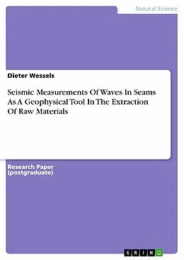 E-Book (pdf) Seismic Measurements Of Waves In Seams As A Geophysical Tool In The Extraction Of Raw Materials von Dieter Wessels