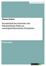E-Book (pdf) Freundschaft bei Aristoteles. Die Nikomachische Ethik aus soziologisch-historischer Perspektive von Thomas Purkart