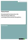 E-Book (pdf) Freundschaft bei Aristoteles. Die Nikomachische Ethik aus soziologisch-historischer Perspektive von Thomas Purkart