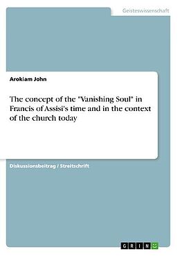 Kartonierter Einband The concept of the "Vanishing Soul" in Francis of Assisi's time and in the context of the church today von Arokiam John