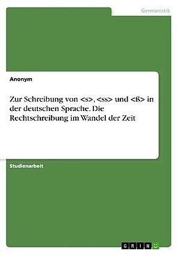 Kartonierter Einband Zur Schreibung von , und in der deutschen Sprache. Die Rechtschreibung im Wandel der Zeit von Anonymous