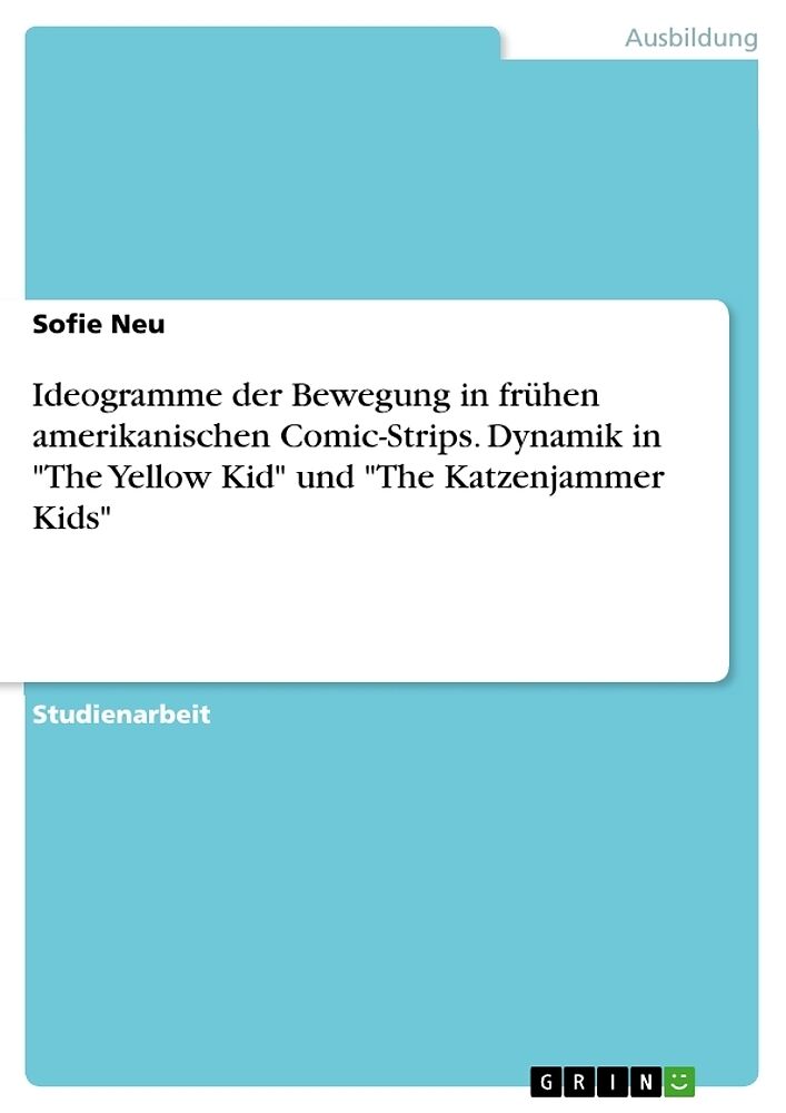 Ideogramme der Bewegung in frühen amerikanischen Comic-Strips. Dynamik in "The Yellow Kid" und "The Katzenjammer Kids"