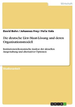 Kartonierter Einband Die deutsche Lkw-Maut-Lösung und deren Organisationsmodell von David Bohn, Johannes Frey, Felix Vala