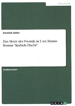 Kartonierter Einband Das Motiv der Fremde in Uwe Timms Roman "Kerbels Flucht" von Dominik Zoller