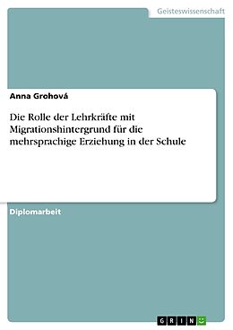 Kartonierter Einband Die Rolle der Lehrkräfte mit Migrationshintergrund für die mehrsprachige Erziehung in der Schule von Anna Grohová