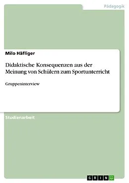 E-Book (pdf) Didaktische Konsequenzen aus der Meinung von Schülern zum Sportunterricht von Milo Häfliger