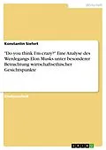E-Book (pdf) "Do you think I'm crazy?" Eine Analyse des Werdegangs Elon Musks unter besonderer Betrachtung wirtschaftsethischer Gesichtspunkte von Konstantin Siefert