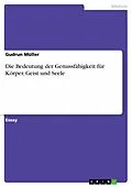 E-Book (pdf) Die Bedeutung der Genussfähigkeit für Körper, Geist und Seele von Gudrun Müller