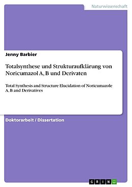 Kartonierter Einband Totalsynthese und Strukturaufklärung von Noricumazol A, B und Derivaten von Jenny Barbier