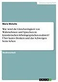 E-Book (pdf) Wie wird die Gleichzeitigkeit von Wahrnehmen und Sprechen in künstlerischen Arbeitsgesprächen realisiert? Über lautes Denken und das Schweigen beim Sehen von Marie Welsche