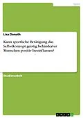 E-Book (pdf) Kann sportliche Betätigung das Selbstkonzept geistig behinderter Menschen positiv beeinflussen? von Lisa Donath