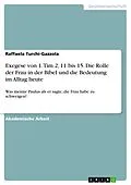 E-Book (pdf) Exegese von 1. Tim 2, 11 bis 15. Die Rolle der Frau in der Bibel und die Bedeutung im Alltag heute von Raffaela Turchi-Gazzola