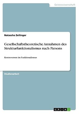Kartonierter Einband Gesellschaftstheoretische Annahmen des Strukturfunktionalismus nach Parsons von Natascha Zeilinger