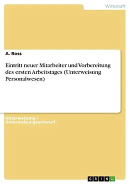 E-Book (pdf) Eintritt neuer Mitarbeiter und Vorbereitung des ersten Arbeitstages (Unterweisung Personalwesen) von A. Ross