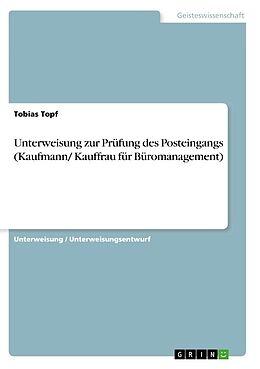 Kartonierter Einband Unterweisung zur Prüfung des Posteingangs (Kaufmann/ Kauffrau für Büromanagement) von Tobias Topf