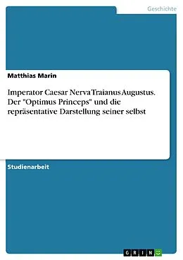 E-Book (pdf) Imperator Caesar Nerva Traianus Augustus. Der "Optimus Princeps" und die repräsentative Darstellung seiner selbst von Matthias Marin
