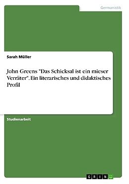 Kartonierter Einband John Greens "Das Schicksal ist ein mieser Verräter". Ein literarisches und didaktisches Profil von Sarah Müller