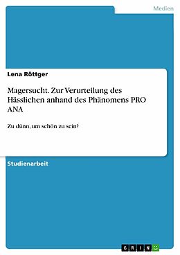 E-Book (pdf) Magersucht. Zur Verurteilung des Hässlichen anhand des Phänomens PRO ANA von Lena Röttger