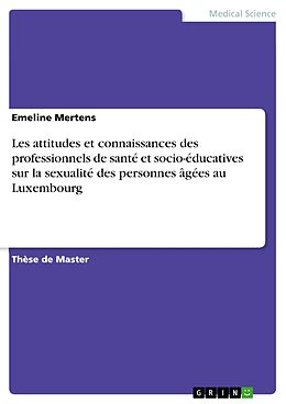 E-Book (pdf) Les attitudes et connaissances des professionnels de santé et socio-éducatives sur la sexualité des personnes âgées au Luxembourg von Emeline Mertens