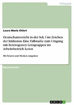 E-Book (pdf) Deutschunterricht in der Sek. I im Zeichen der Inklusion. Eine Fallstudie zum Umgang mit heterogenen Lerngruppen im Arbeitsbereich Lesen von Laura Marie Ehlert