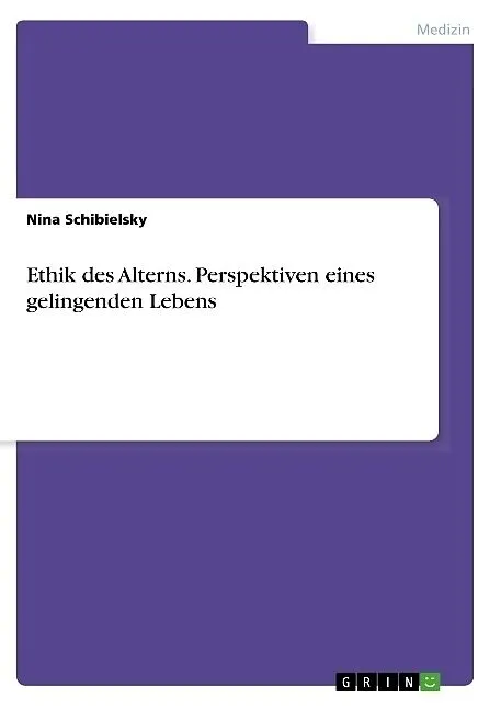 Ethik des Alterns. Perspektiven eines gelingenden Lebens
