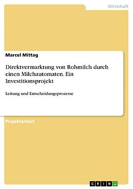 E-Book (pdf) Direktvermarktung von Rohmilch durch einen Milchautomaten. Ein Investitionsprojekt von Marcel Mittag