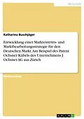 E-Book (pdf) Entwicklung einer Markteintritts- und Marktbearbeitungsstrategie für den Deutschen Markt. Am Beispiel des Patent Ochsner Kübels des Unternehmens J. Ochsner AG aus Zürich von Katharina Buschjäger