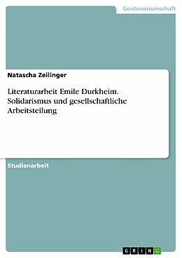 E-Book (pdf) Literaturarbeit Emile Durkheim. Solidarismus und gesellschaftliche Arbeitsteilung von Natascha Zeilinger