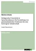 E-Book (pdf) Erfolgreicher Unterricht in Sprachlernklassen. Die Vermittlung von grammatikalischen Strukturen für eine heterogene Schülerschaft von Marlene Schulze