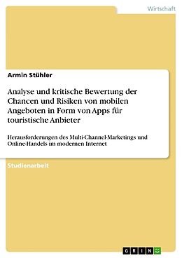 Kartonierter Einband Analyse und kritische Bewertung der Chancen und Risiken von mobilen Angeboten in Form von Apps für touristische Anbieter von Armin Stühler