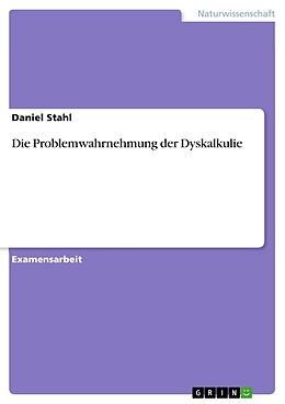 Kartonierter Einband Die Problemwahrnehmung der Dyskalkulie von Daniel Stahl