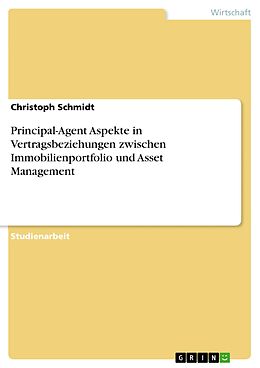 E-Book (pdf) Principal-Agent Aspekte in Vertragsbeziehungen zwischen Immobilienportfolio und Asset Management von Christoph Schmidt