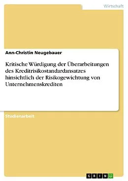 E-Book (pdf) Kritische Würdigung der Überarbeitungen des Kreditrisikostandardansatzes hinsichtlich der Risikogewichtung von Unternehmenskrediten von Ann-Christin Neugebauer