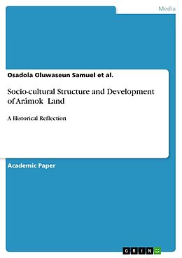 E-Book (pdf) Socio-cultural Structure and Development of Arámoko Land von Osadola Oluwaseun Samuel et al.