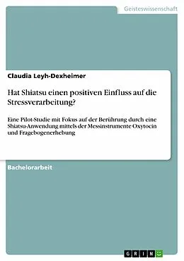 E-Book (pdf) Hat Shiatsu einen positiven Einfluss auf die Stressverarbeitung? von Claudia Leyh-Dexheimer