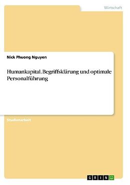Kartonierter Einband Humankapital. Begriffsklärung und optimale Personalführung von Nick Phuong Nguyen