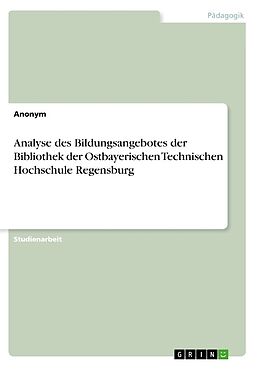 Kartonierter Einband Analyse des Bildungsangebotes der Bibliothek der Ostbayerischen Technischen Hochschule Regensburg von Anonymous