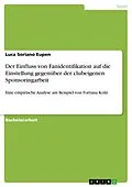 E-Book (pdf) Der Einfluss von Fanidentifikation auf die Einstellung gegenüber der clubeigenen Sponsoringarbeit von Luca Soriano Eupen