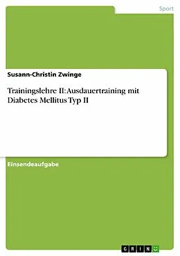 E-Book (pdf) Trainingslehre II: Ausdauertraining mit Diabetes Mellitus Typ II von Susann-Christin Zwinge